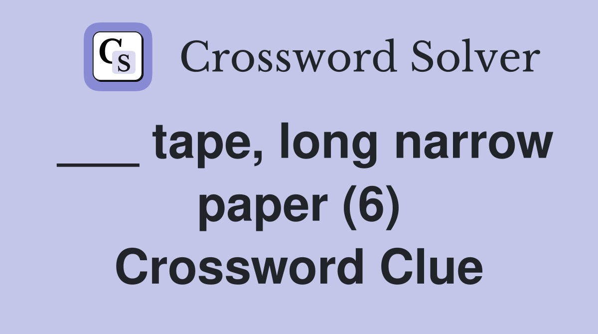 ___ tape, long narrow paper (6) Crossword Clue