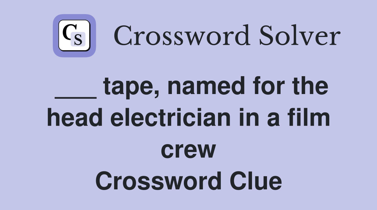 ___ tape, named for the head electrician in a film crew Crossword Clue