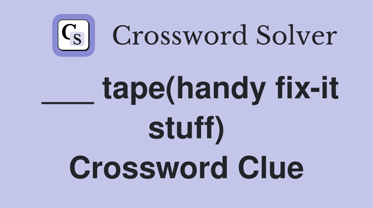 ___ tape(handy fix-it stuff) Crossword Clue