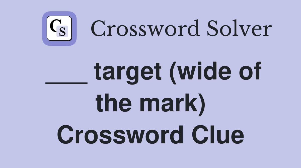 ___ target (wide of the mark) Crossword Clue