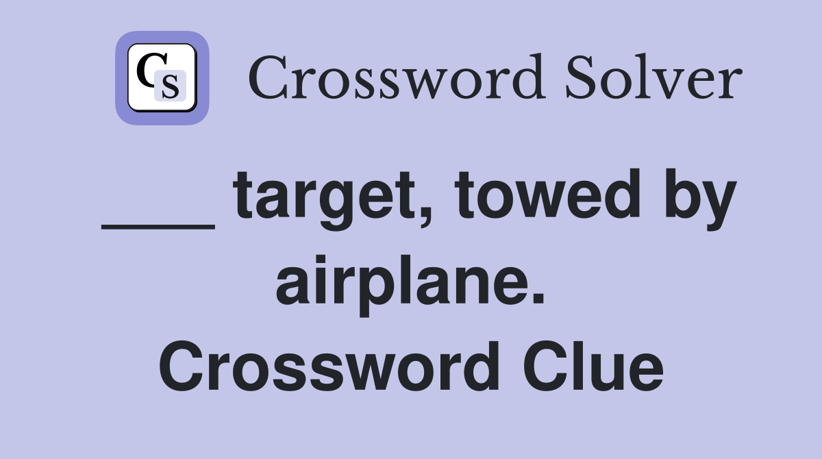 ___ target, towed by airplane. Crossword Clue