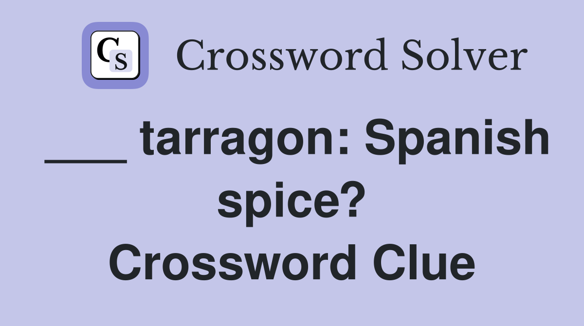 ___ tarragon: Spanish spice? Crossword Clue