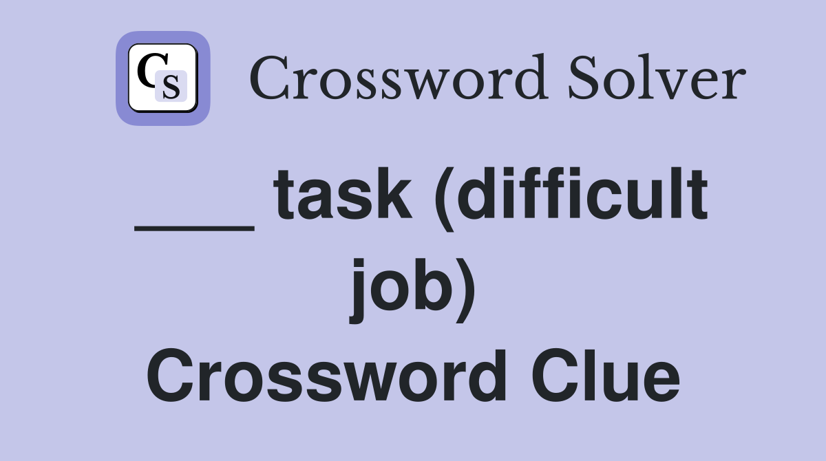 ___ task (difficult job) Crossword Clue