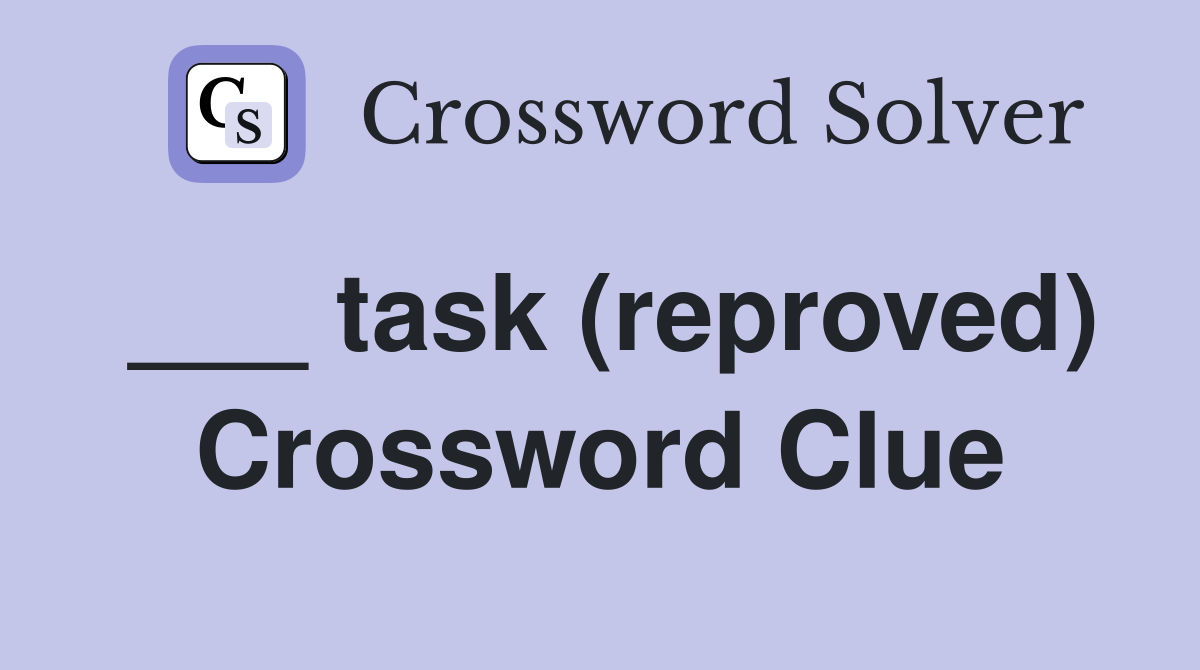___ task (reproved) Crossword Clue