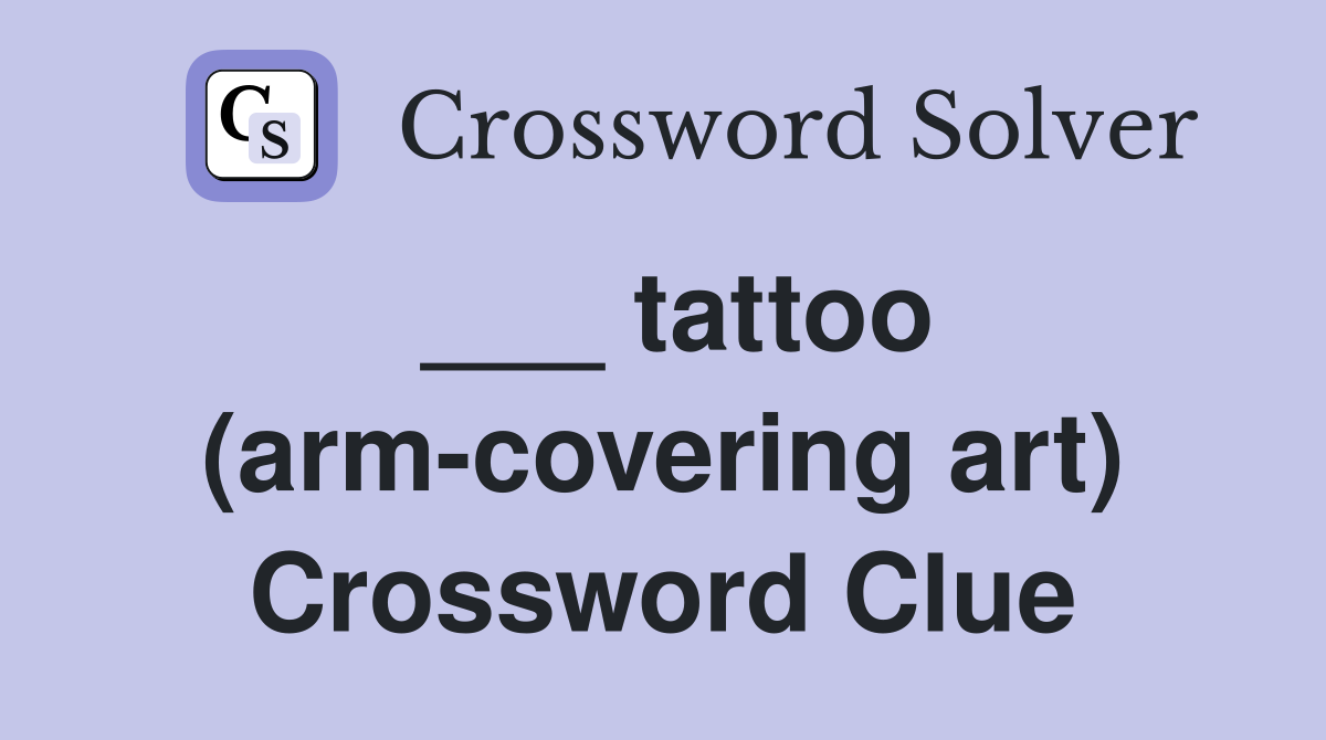 ___ tattoo (arm-covering art) Crossword Clue