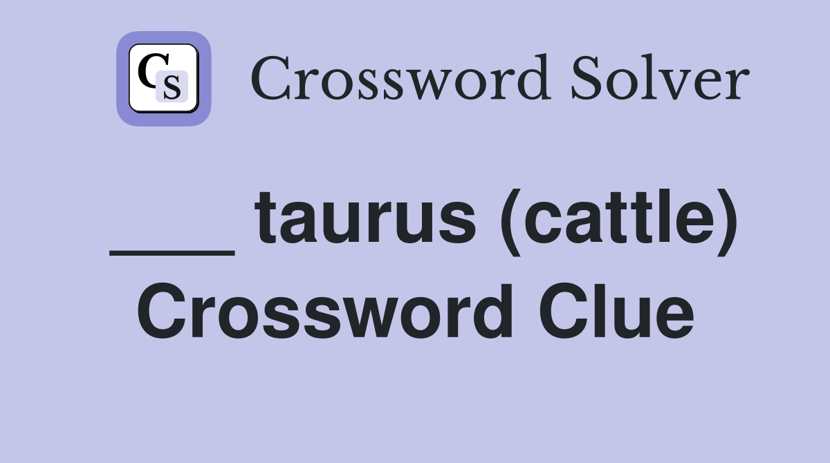 ___ taurus (cattle) Crossword Clue