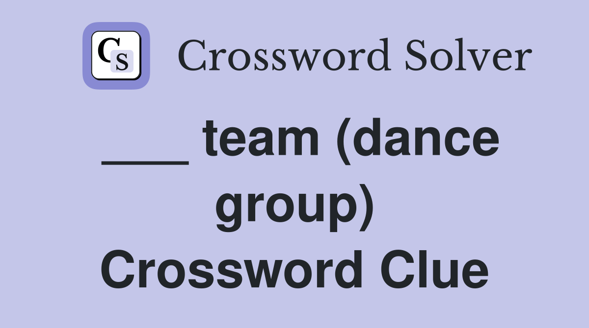 ___ team (dance group) Crossword Clue
