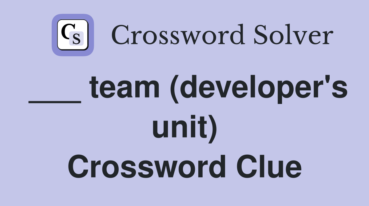 ___ team (developer's unit) Crossword Clue