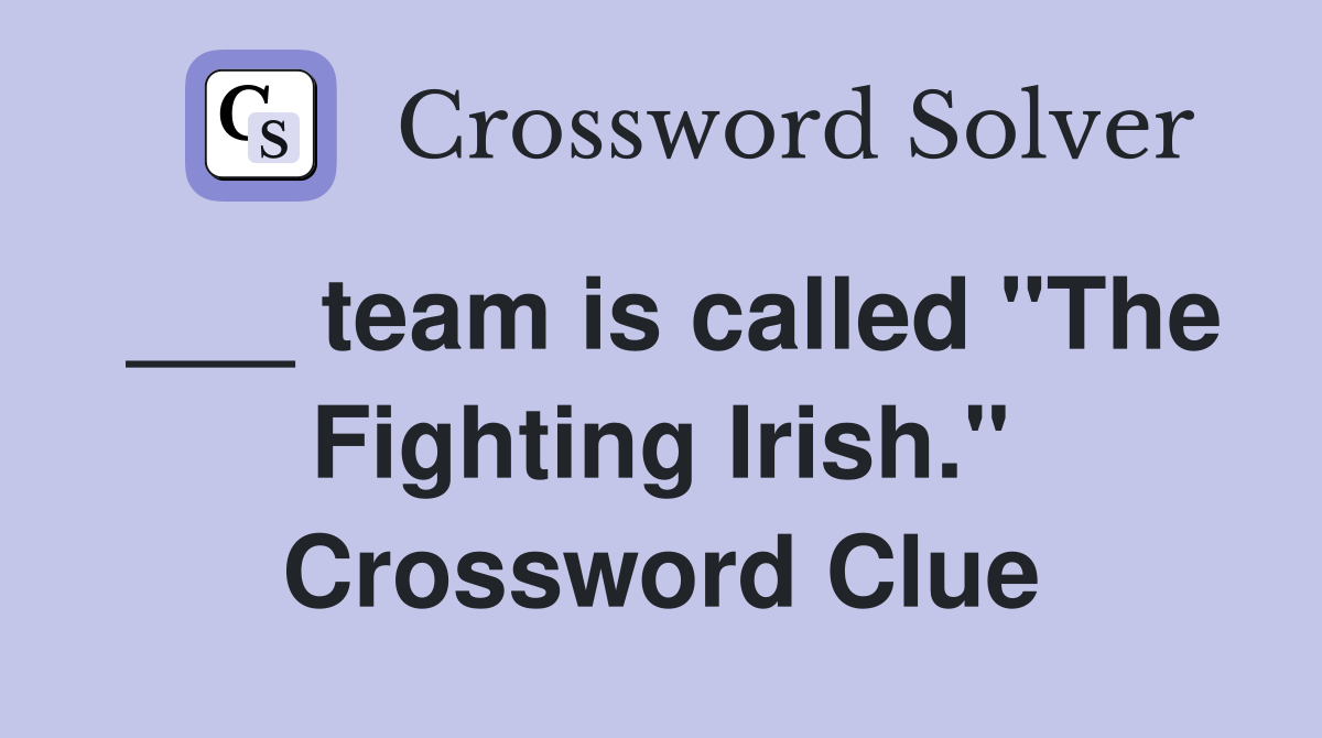 ___ team is called "The Fighting Irish." Crossword Clue