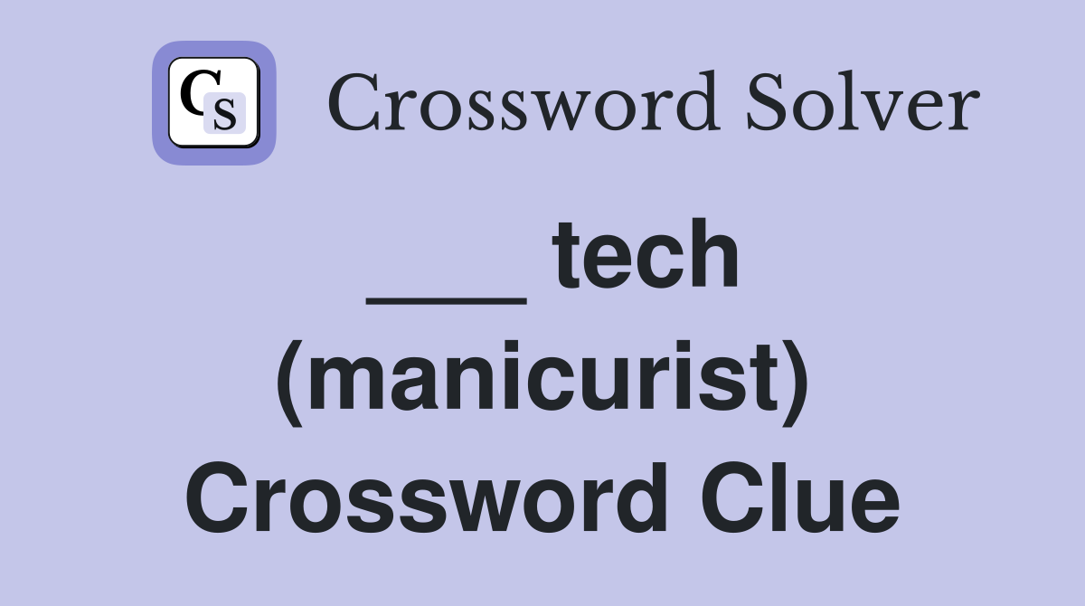 ___ tech (manicurist) Crossword Clue