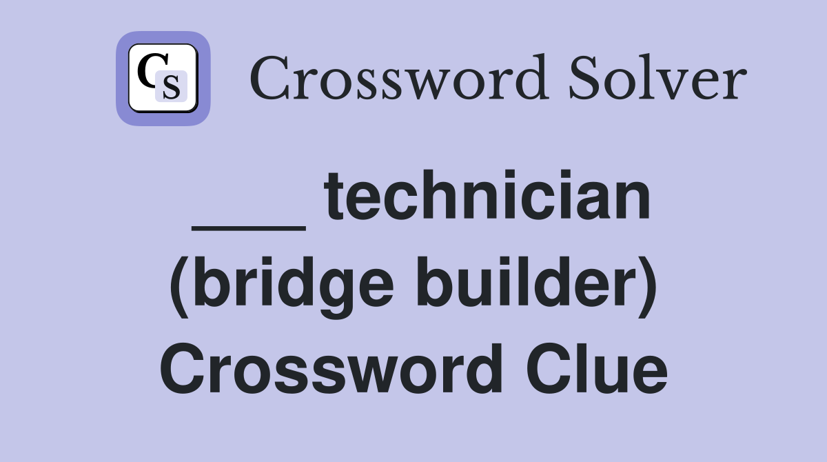 ___ technician (bridge builder) Crossword Clue