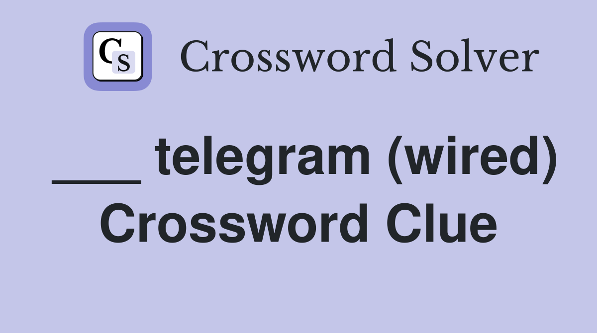 ___ telegram (wired) Crossword Clue