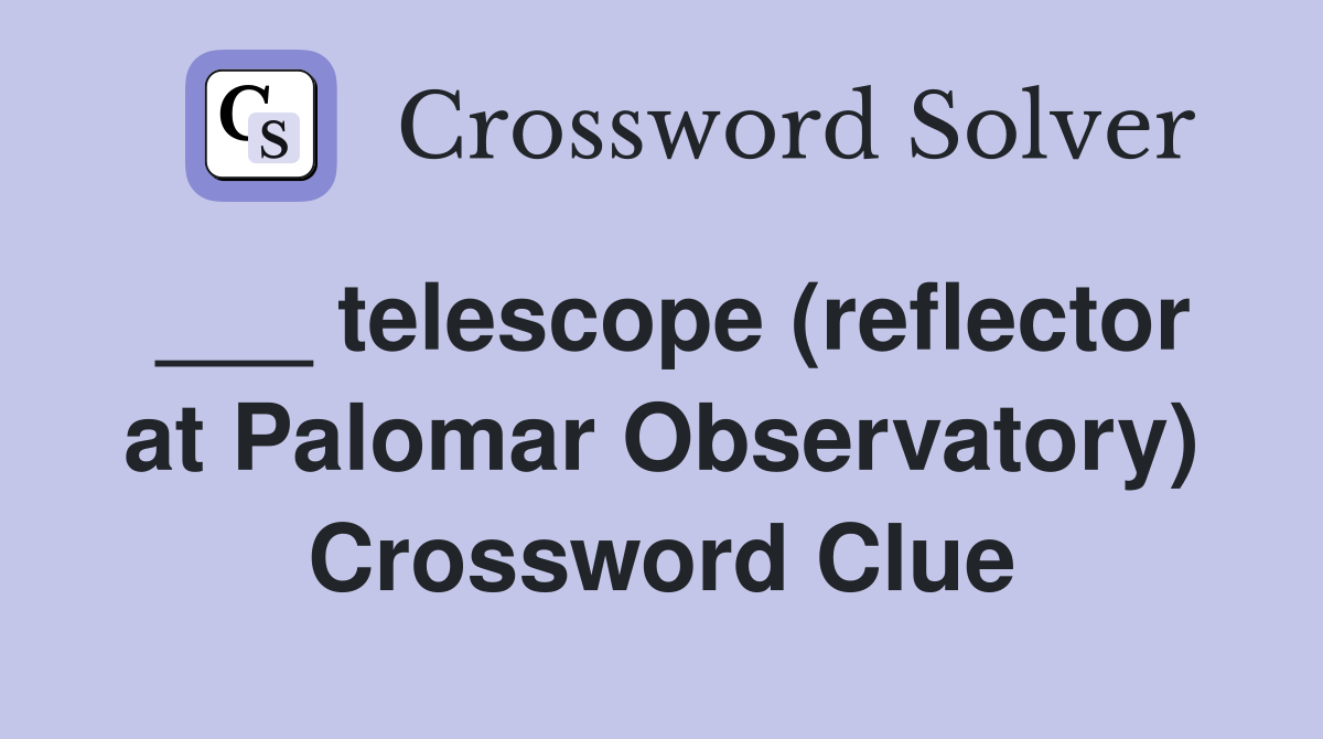___ telescope (reflector at Palomar Observatory) Crossword Clue