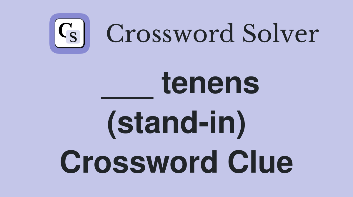 ___ tenens (stand-in) Crossword Clue