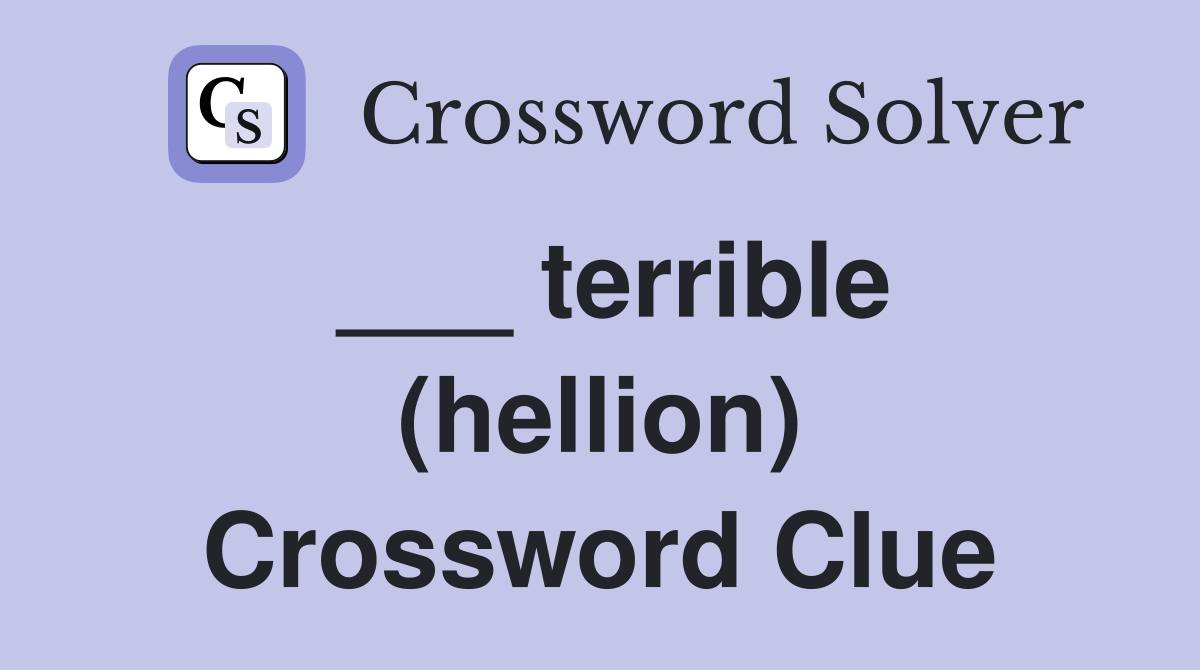 ___ terrible (hellion) Crossword Clue