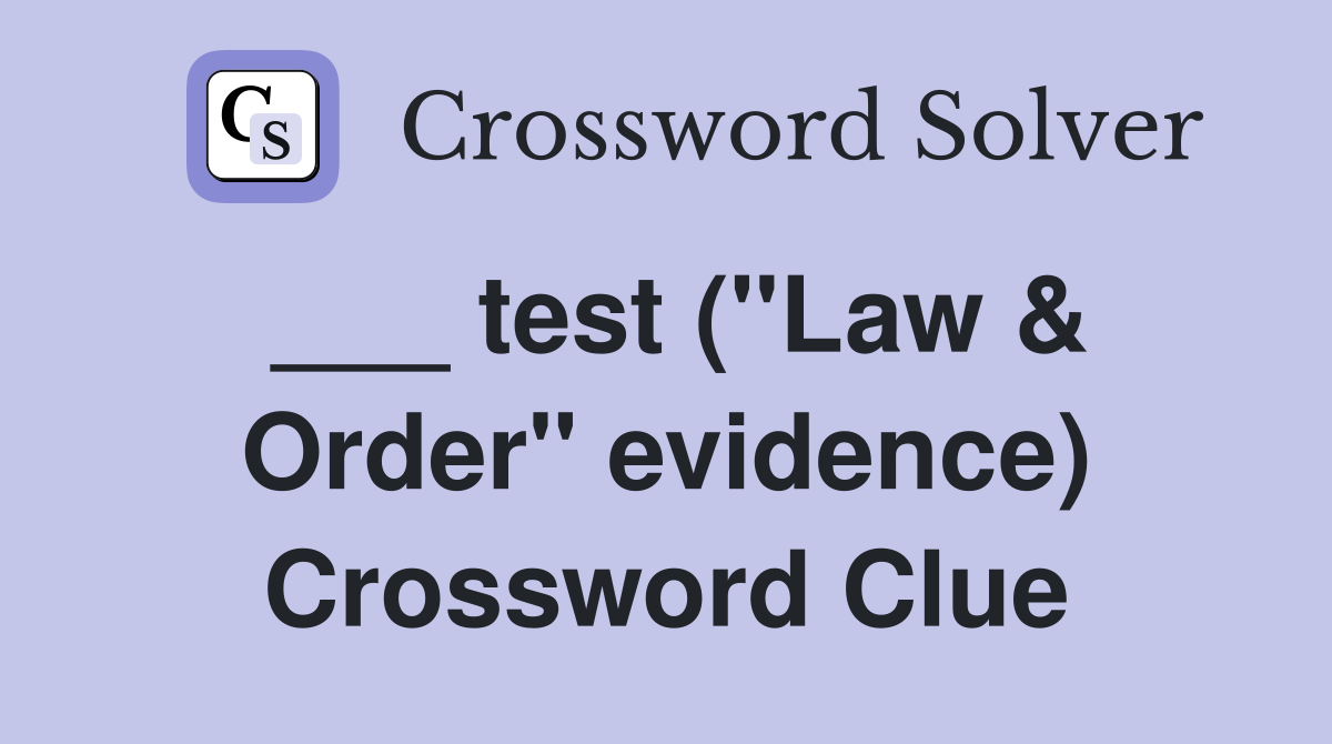 ___ test ("Law & Order" evidence) Crossword Clue