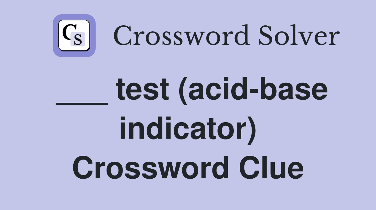 ___ test (acid-base indicator) Crossword Clue