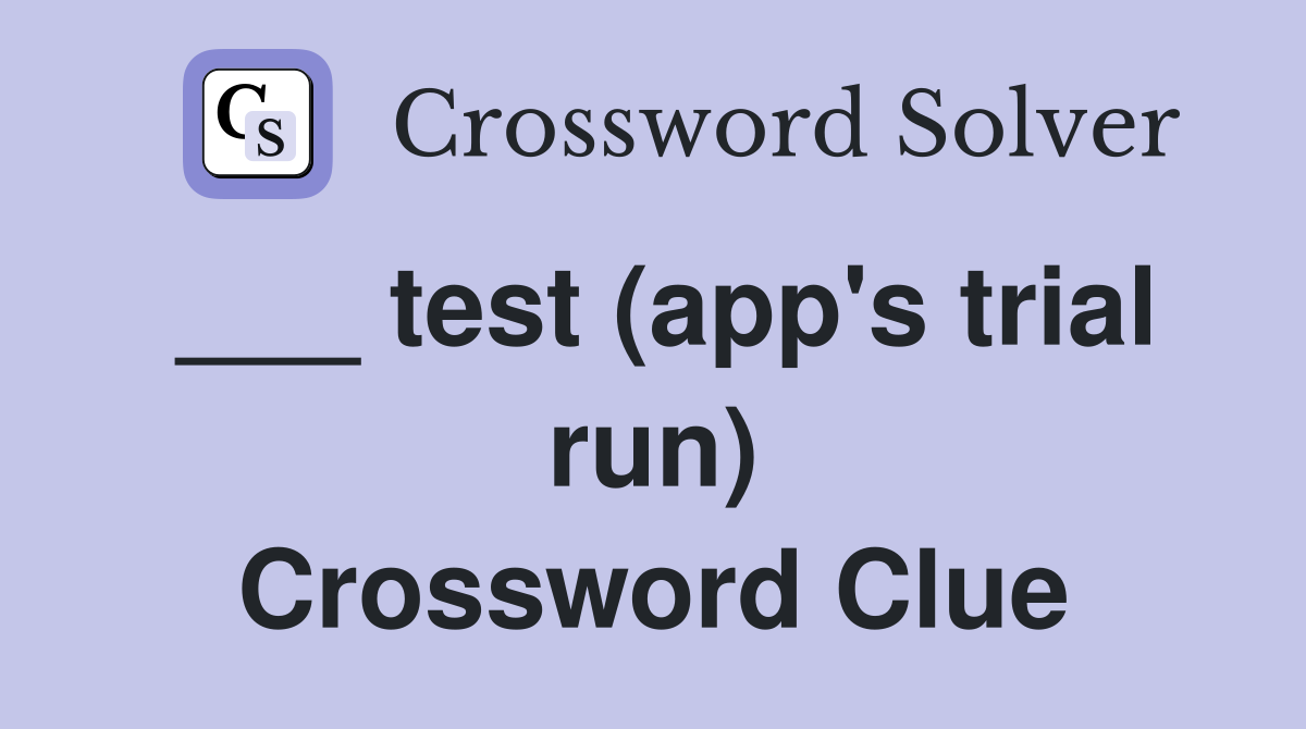 ___ test (app's trial run) Crossword Clue