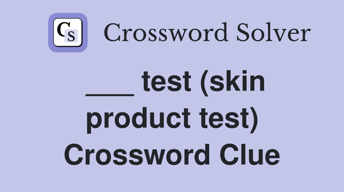 ___ test (skin product test) Crossword Clue