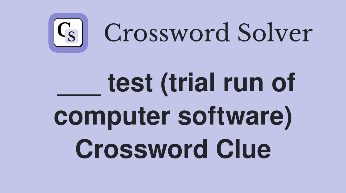 ___ test (trial run of computer software) Crossword Clue