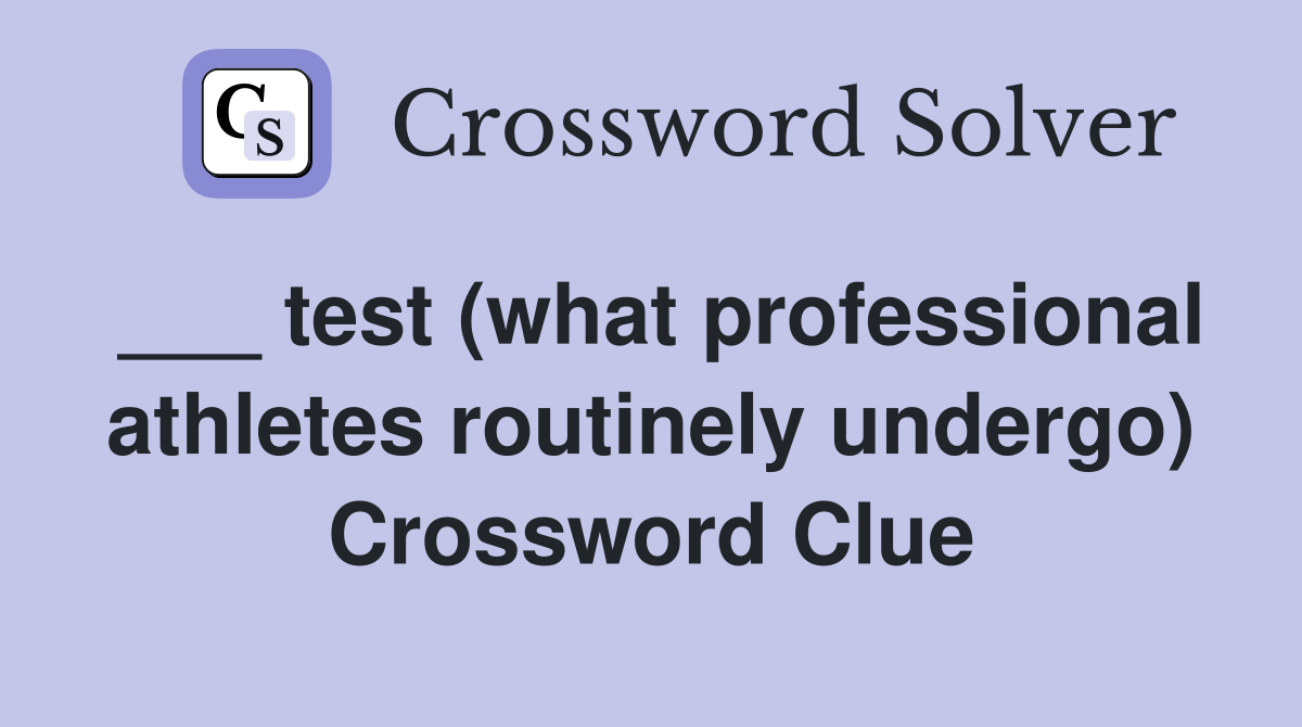 ___ test (what professional athletes routinely undergo) Crossword Clue