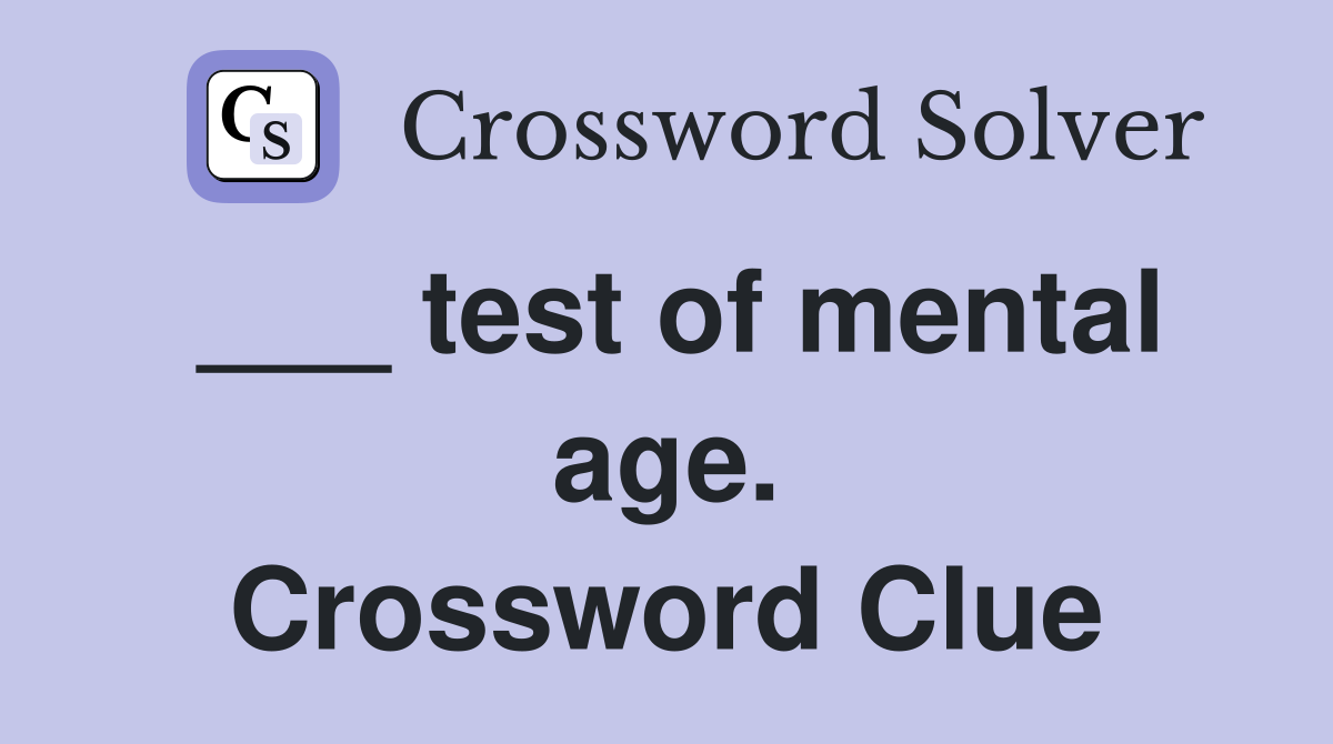 ___ test of mental age. Crossword Clue