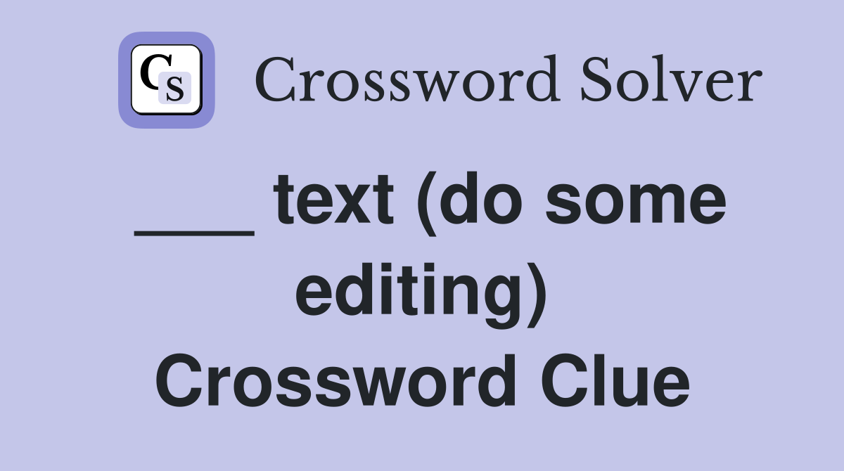 ___ text (do some editing) Crossword Clue