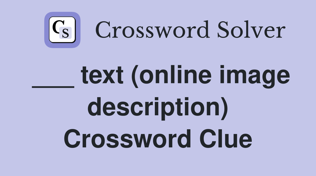 ___ text (online image description) Crossword Clue