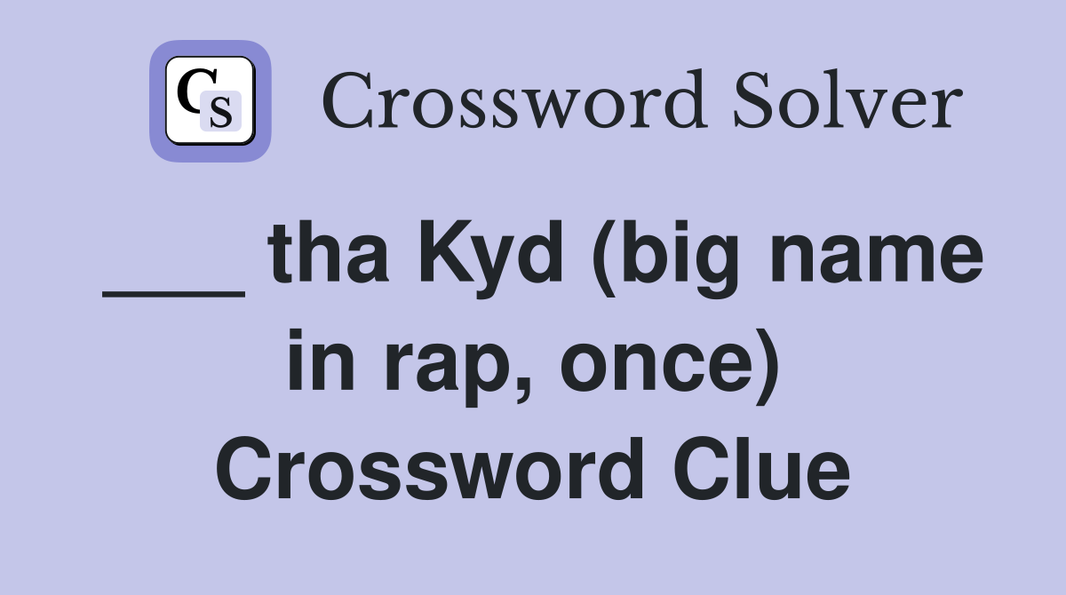 ___ tha Kyd (big name in rap, once) Crossword Clue