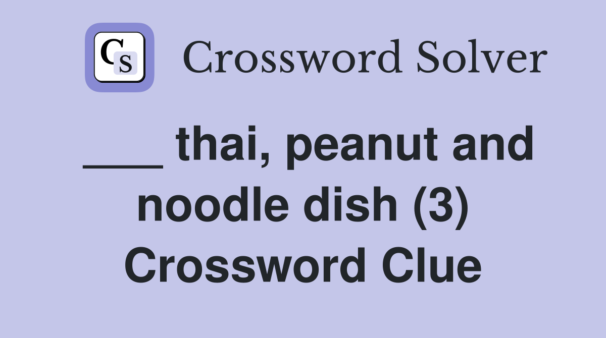 ___ thai, peanut and noodle dish (3) Crossword Clue