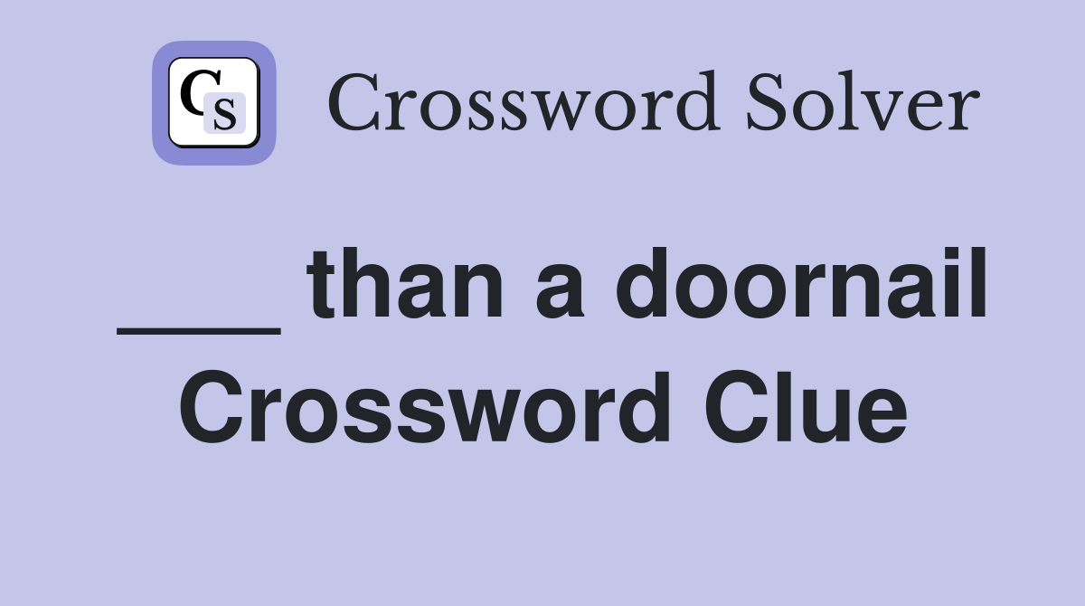 ___ than a doornail Crossword Clue