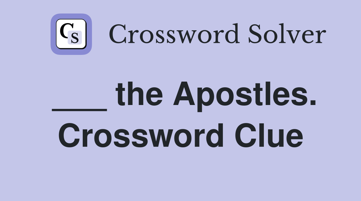 ___ the Apostles. Crossword Clue