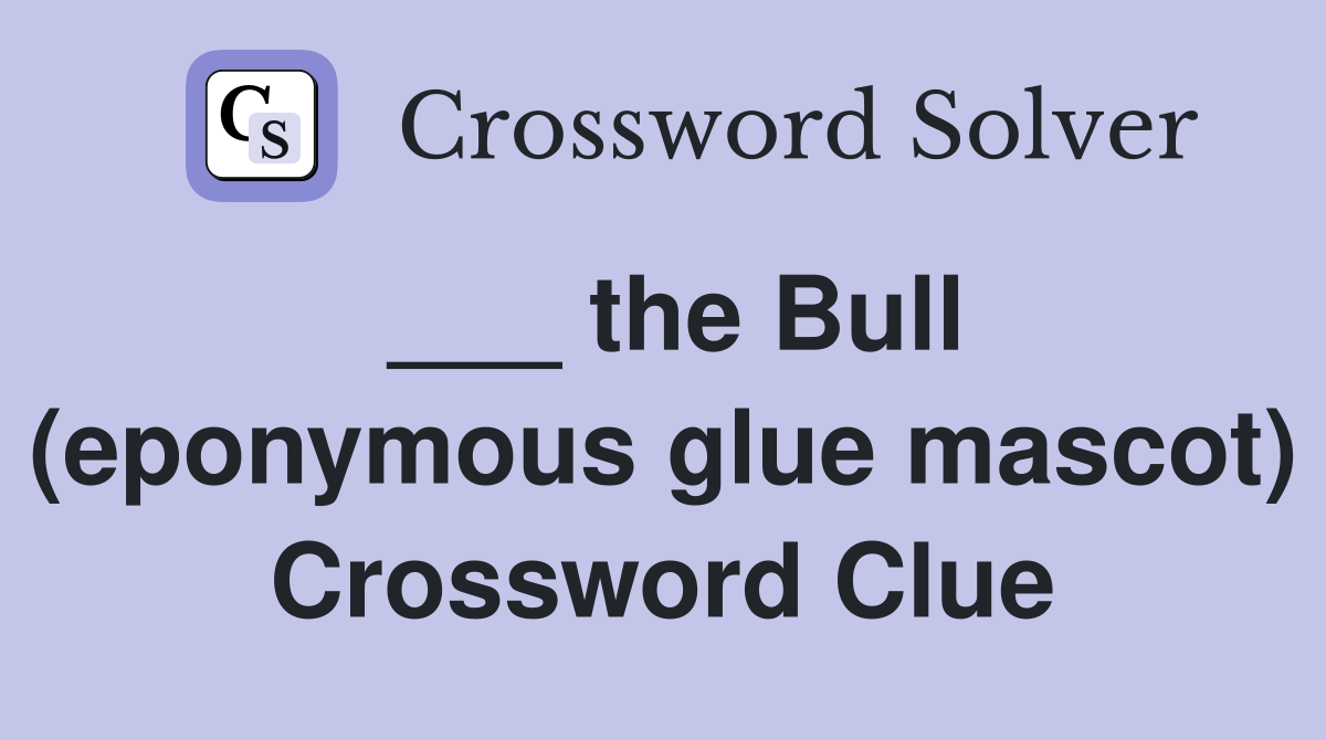 ___ the Bull (eponymous glue mascot) Crossword Clue