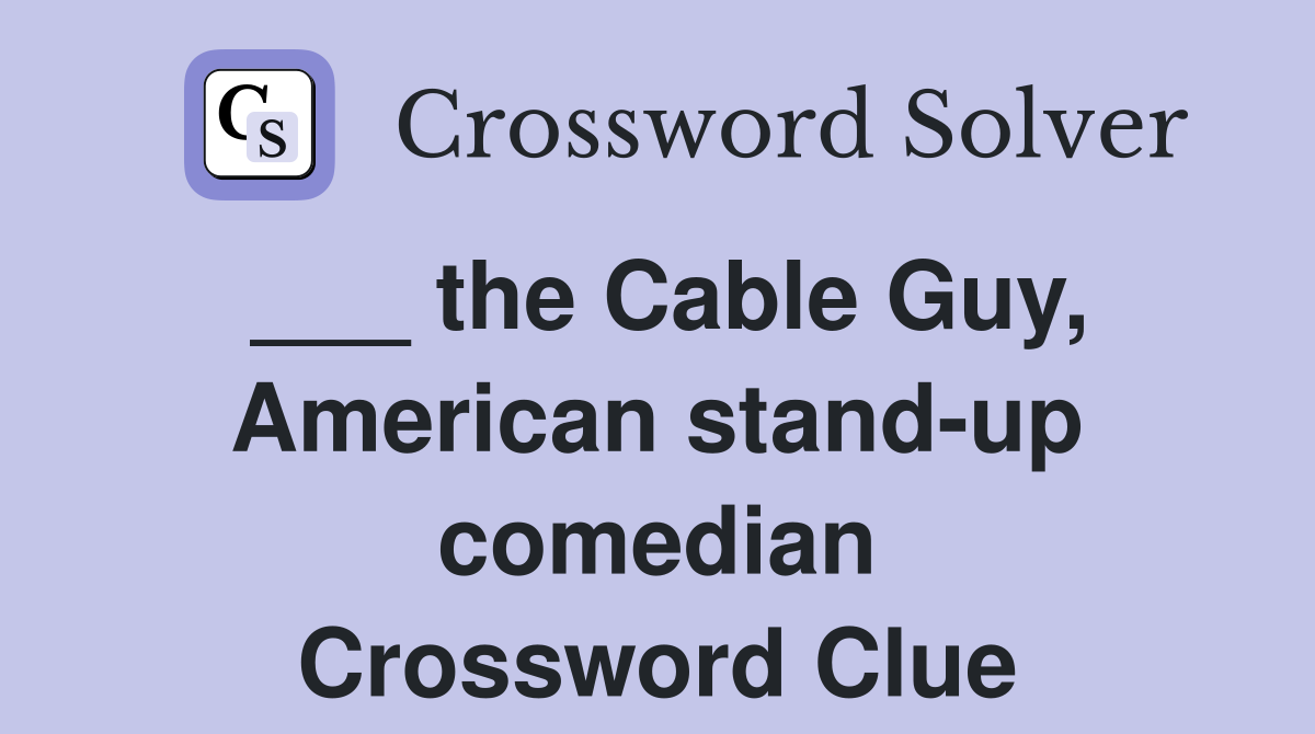 ___ the Cable Guy, American stand-up comedian Crossword Clue