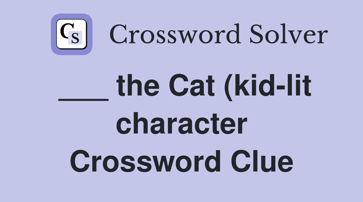 the Cat (kid lit character) Crossword Clue Answers Crossword Solver the Cat (kid lit character) Crossword Clue Answers Crossword Solver