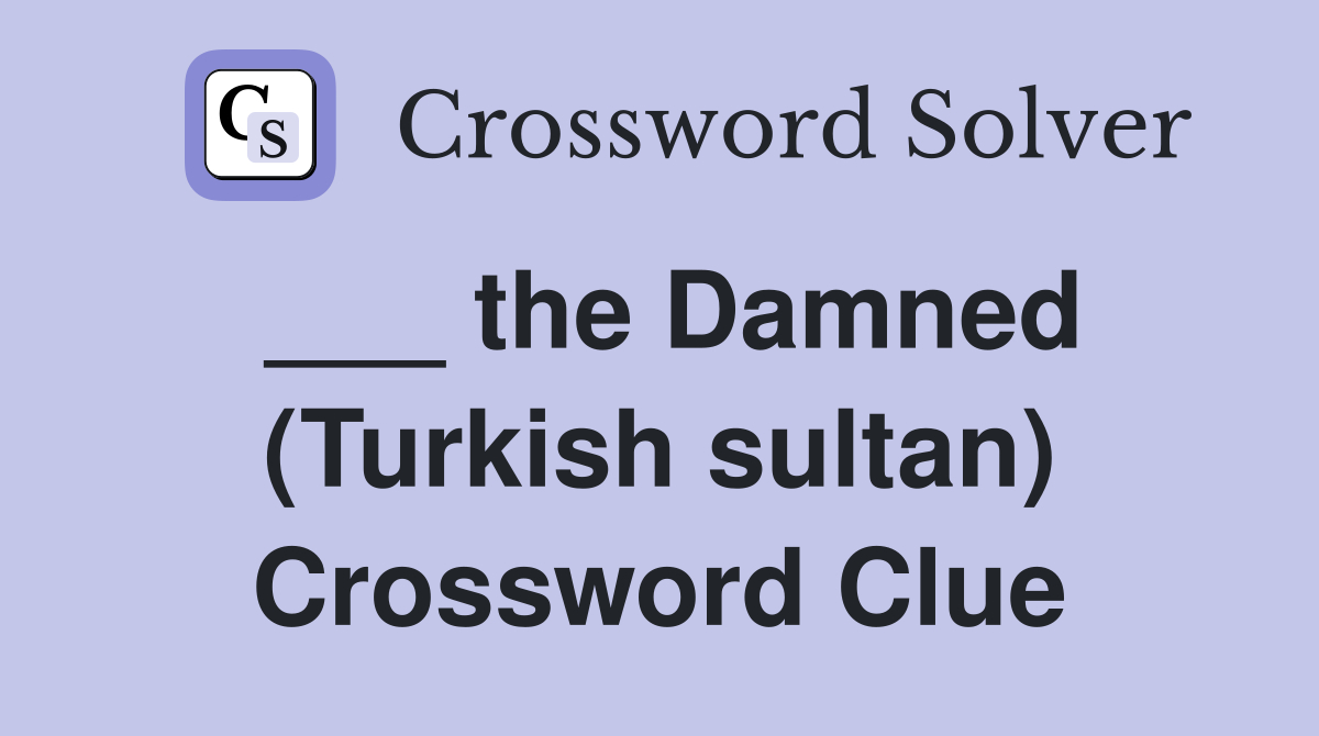___ the Damned (Turkish sultan) Crossword Clue