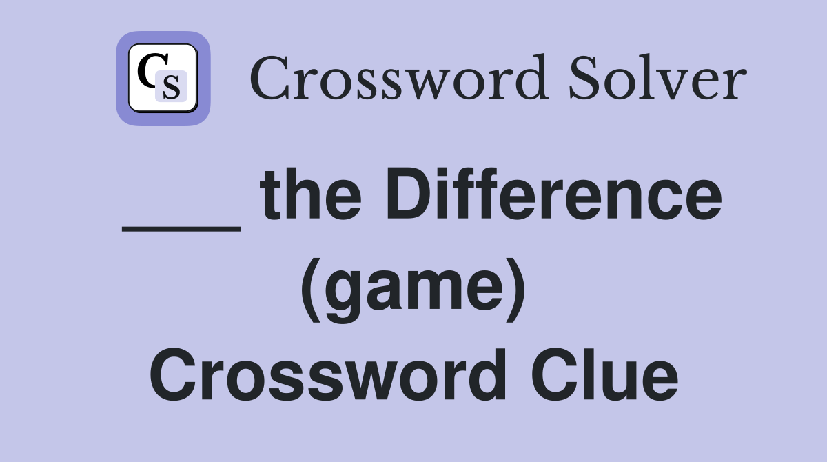 ___ the Difference (game) Crossword Clue