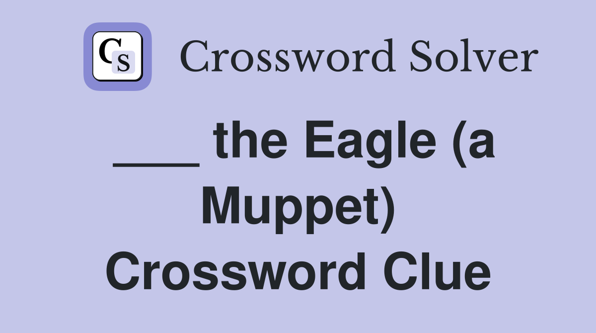 ___ the Eagle (a Muppet) Crossword Clue