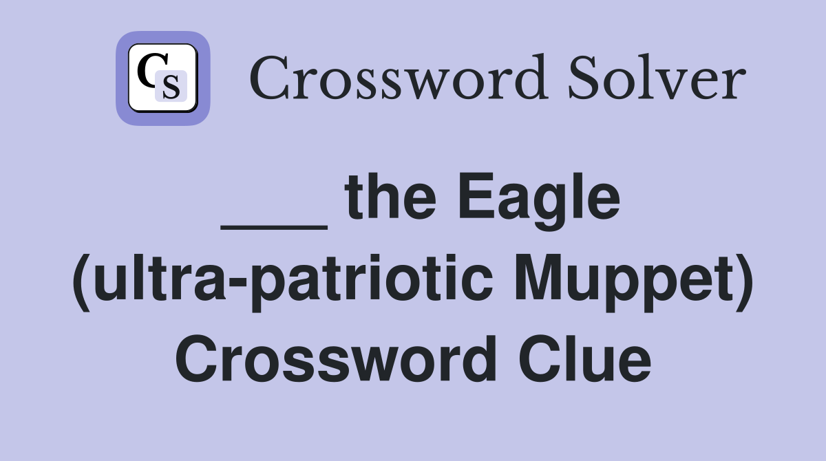 ___ the Eagle (ultra-patriotic Muppet) Crossword Clue