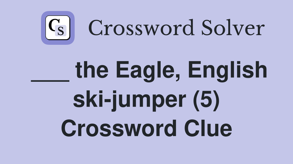 ___ the Eagle, English ski-jumper (5) Crossword Clue
