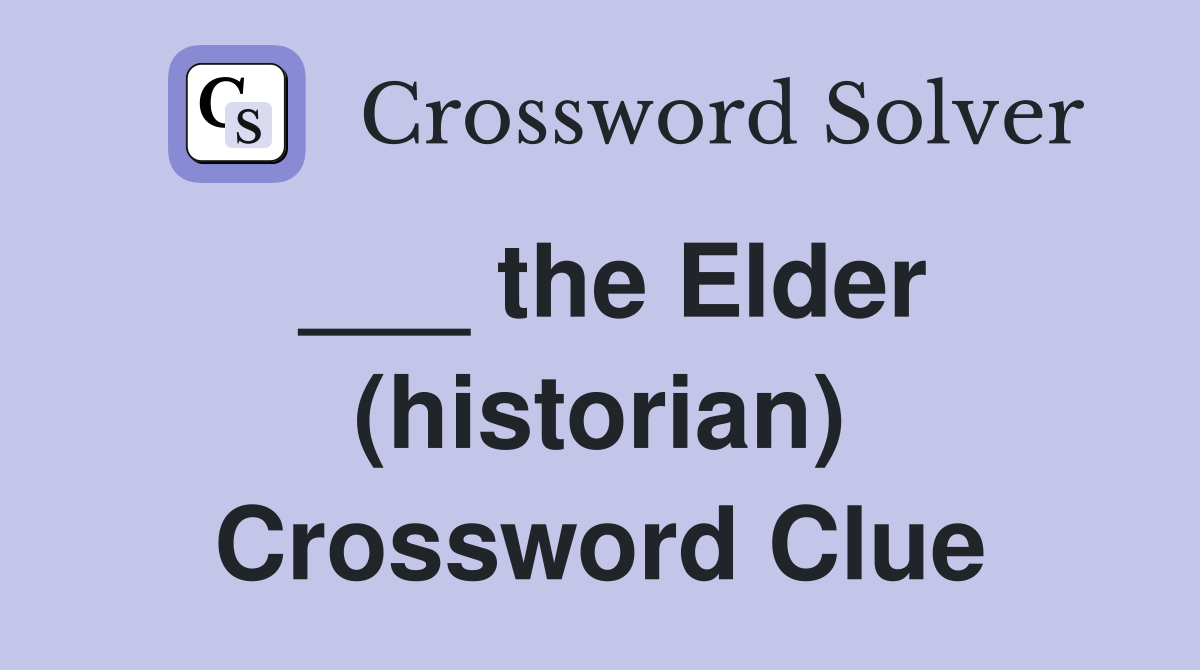 ___ the Elder (historian) Crossword Clue