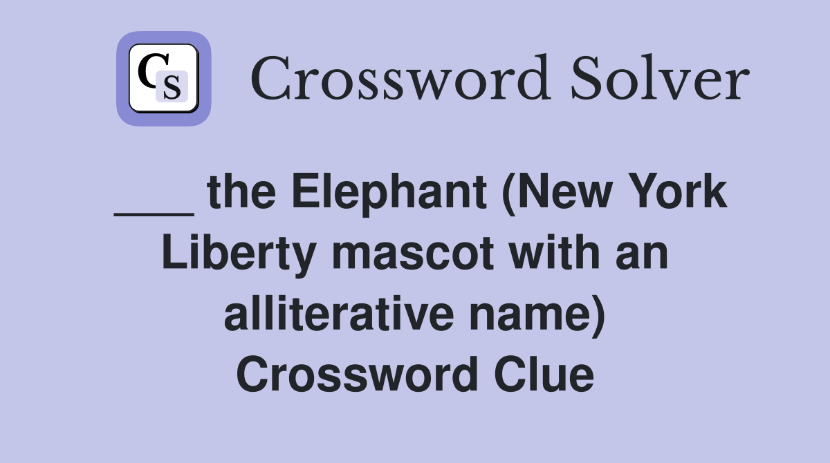 ___ the Elephant (New York Liberty mascot with an alliterative name) Crossword Clue