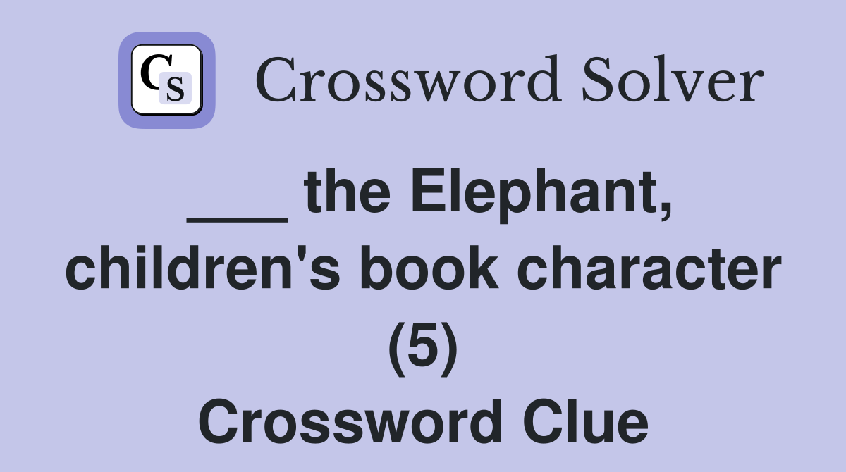 ___ the Elephant, children's book character (5) Crossword Clue