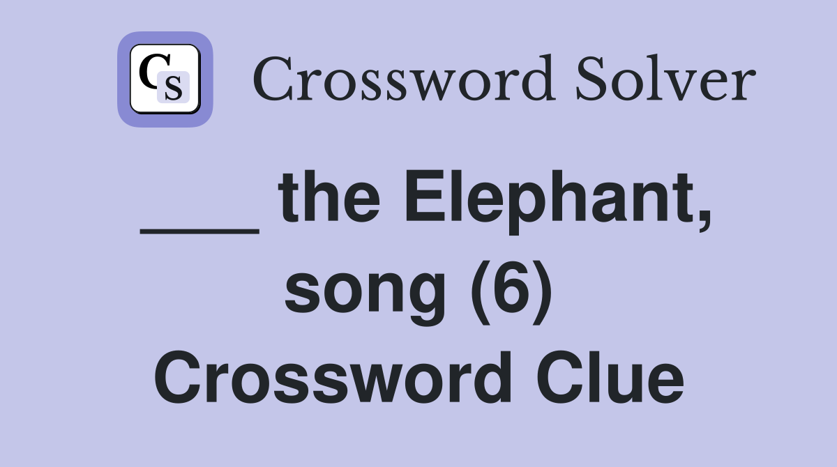 ___ the Elephant, song (6) Crossword Clue