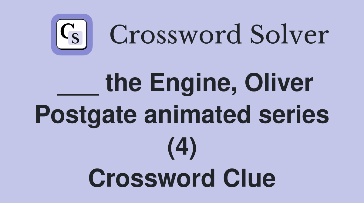 ___ the Engine, Oliver Postgate animated series (4) Crossword Clue