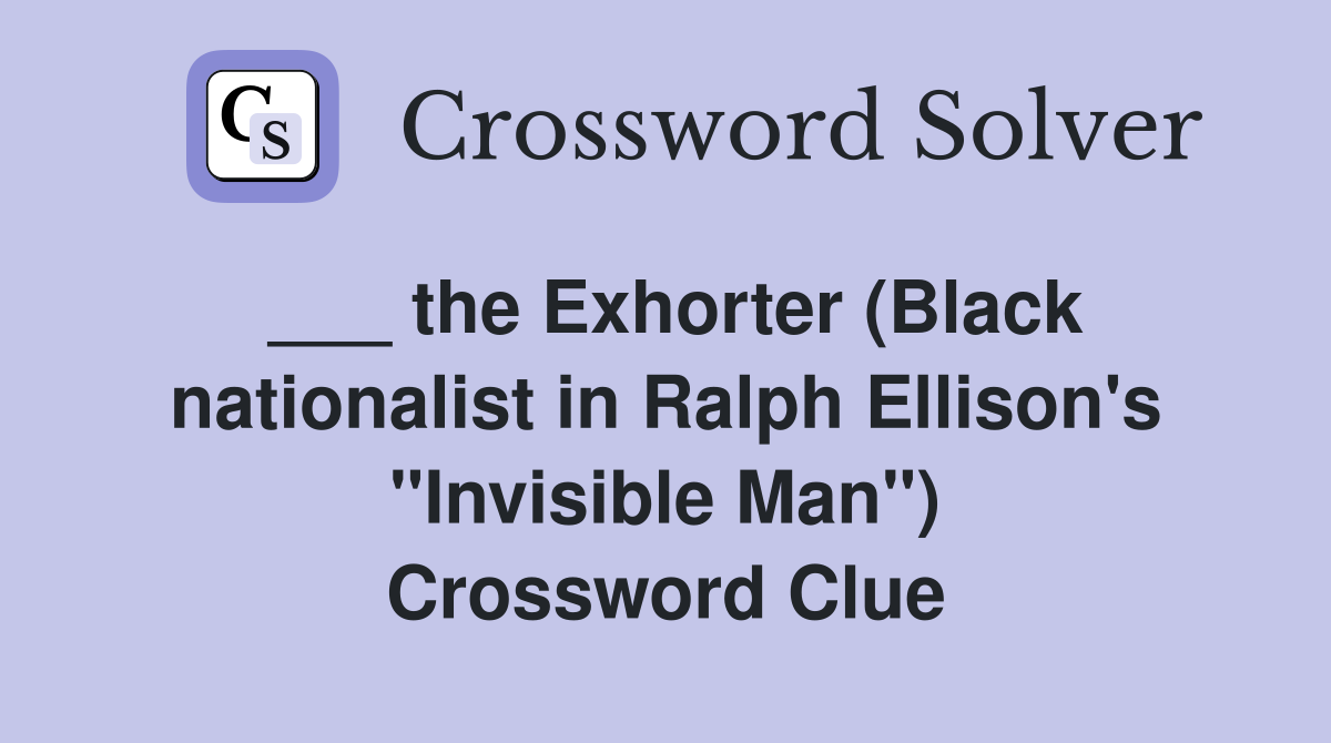___ the Exhorter (Black nationalist in Ralph Ellison's "Invisible Man") Crossword Clue