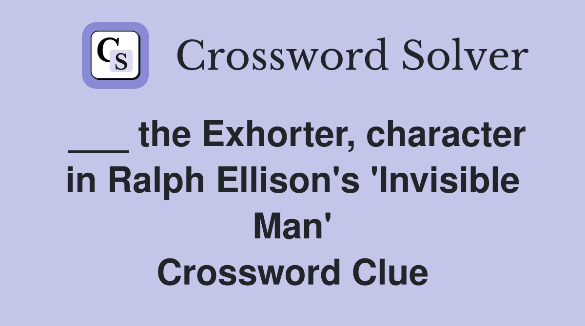 ___ the Exhorter, character in Ralph Ellison's 'Invisible Man' Crossword Clue