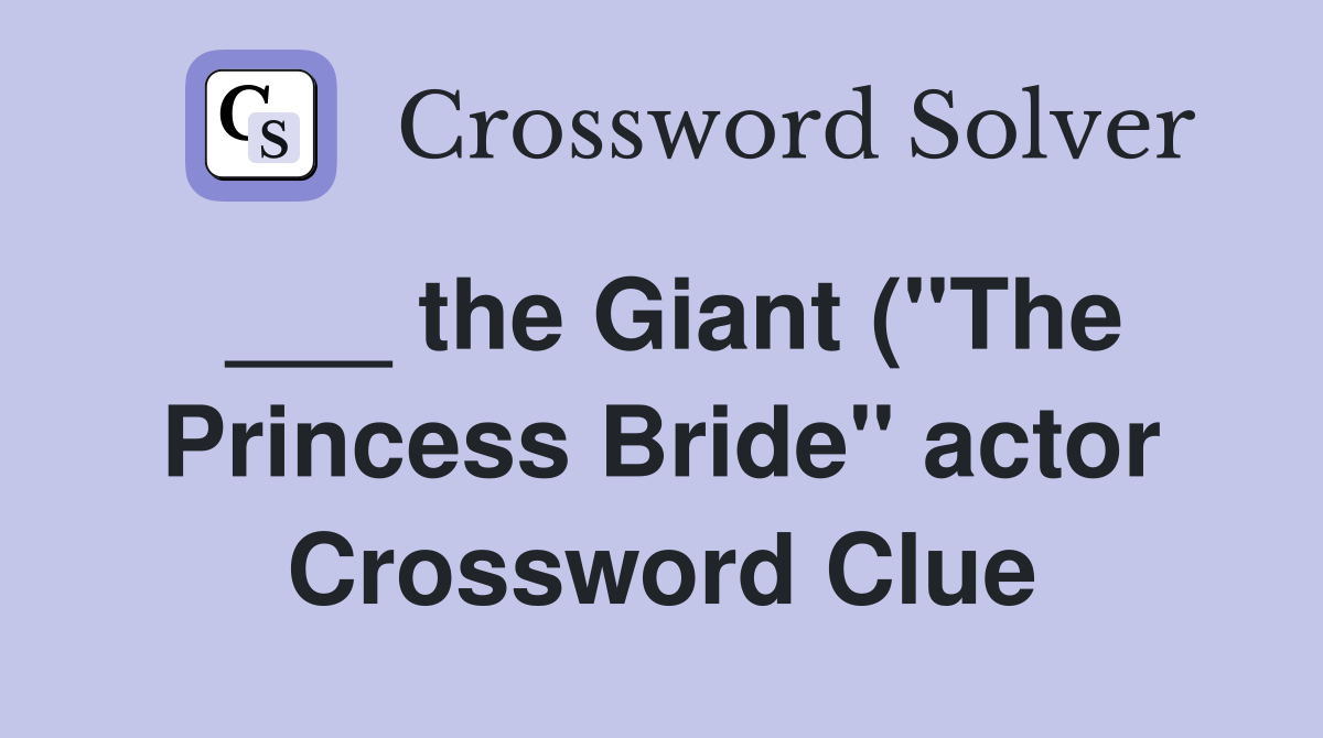 the Giant ( quot The Princess Bride quot actor) Crossword Clue Answers the Giant ( quot The Princess Bride quot actor) Crossword Clue Answers