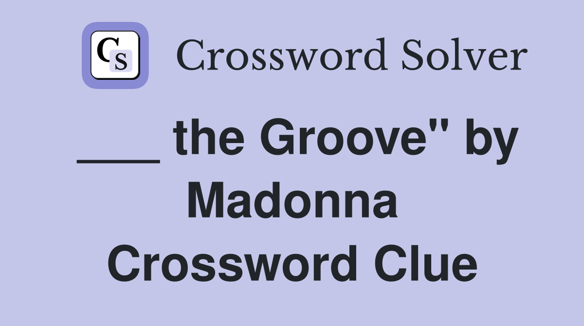 ___ the Groove" by Madonna Crossword Clue