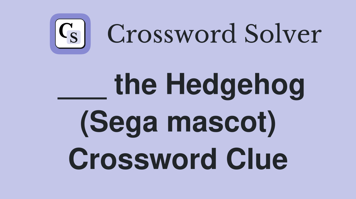 ___ the Hedgehog (Sega mascot) Crossword Clue